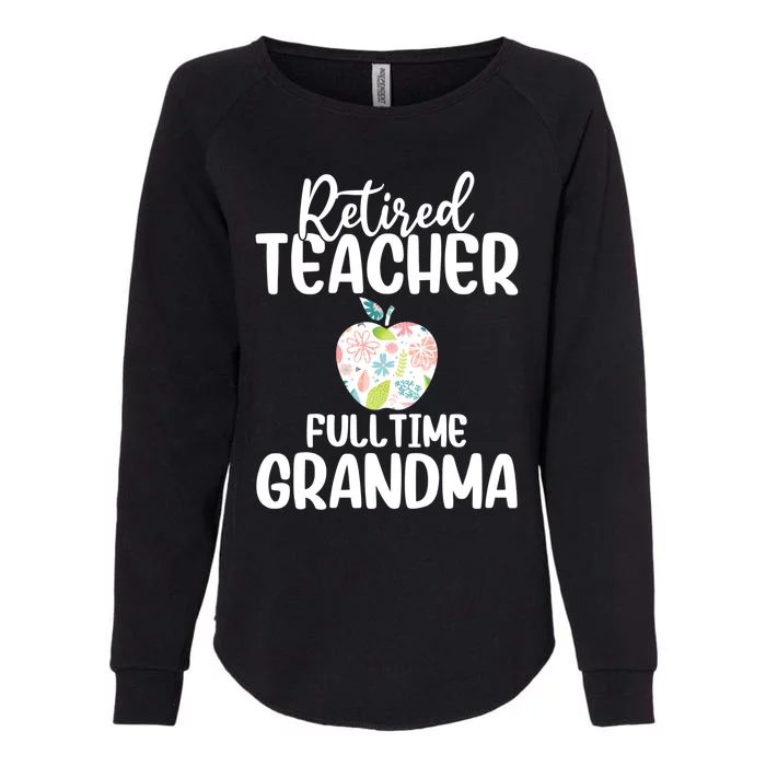 Retired Teacher Full Time Grandma Floral Cute Gift Womens California Wash Sweatshirt