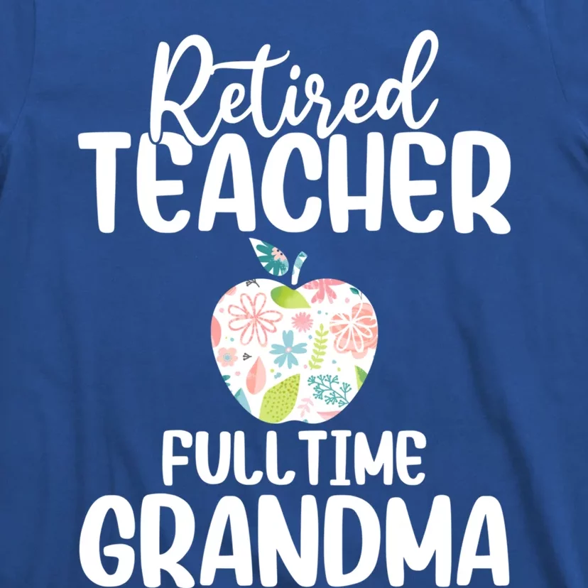 Retired Teacher Full Time Grandma Floral Cute Gift T-Shirt