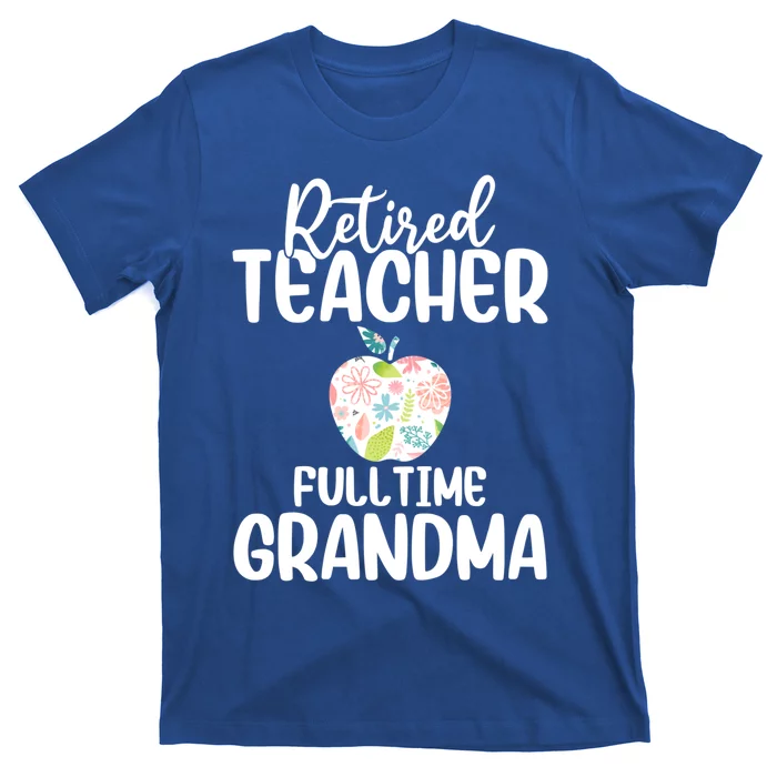 Retired Teacher Full Time Grandma Floral Cute Gift T-Shirt