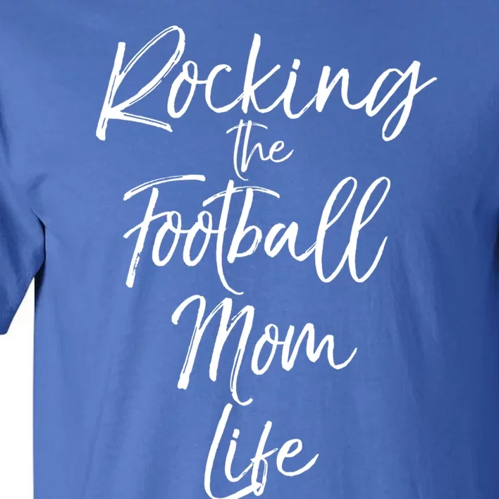 Rocking The Football Mom Life Gift Fun Sports Crewneck Tall T-Shirt