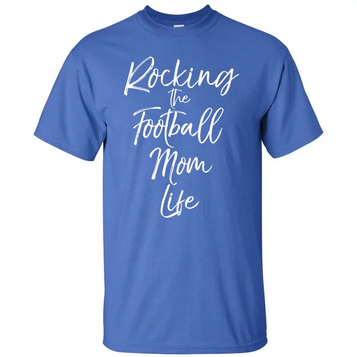 Rocking The Football Mom Life Gift Fun Sports Crewneck Tall T-Shirt