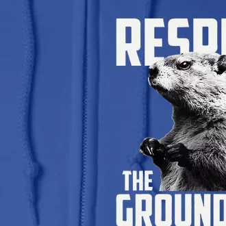 Respect The Groundhog Ground Hog Day Full Zip Hoodie