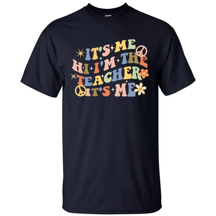 Retro Teacher Groovy Funny It's Me Hi I'm The Teacher It's Me Tall T-Shirt