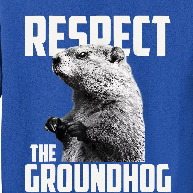 Respect The Groundhog Ground Hog Day Tall Sweatshirt