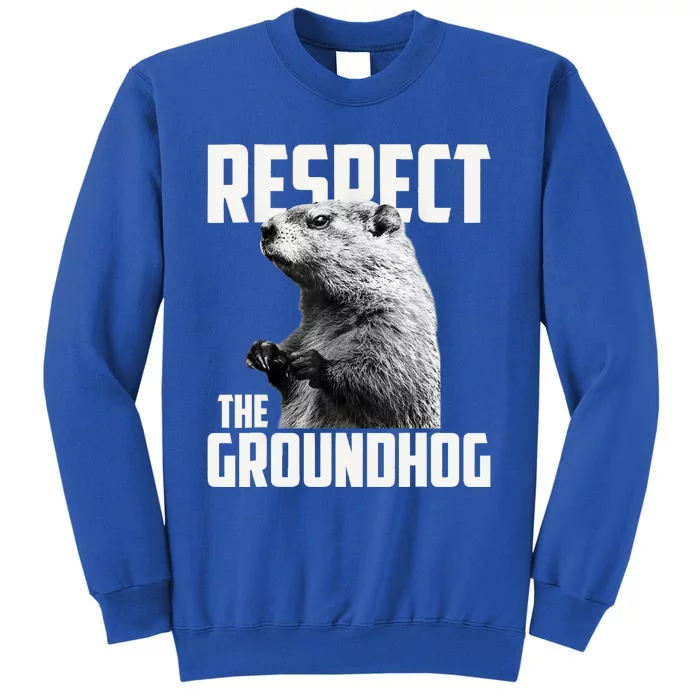 Respect The Groundhog Ground Hog Day Tall Sweatshirt