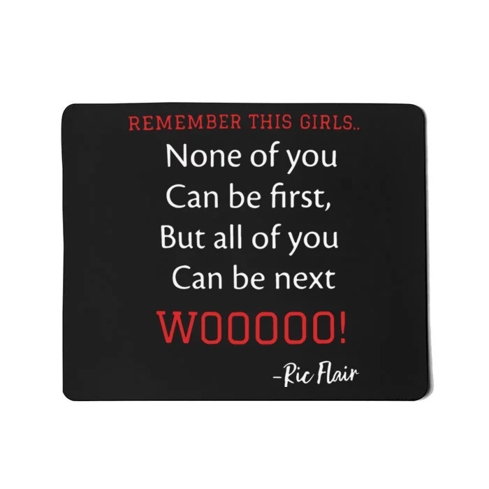 Remember This Girls None Of You Can Be First Ric Flair Mousepad