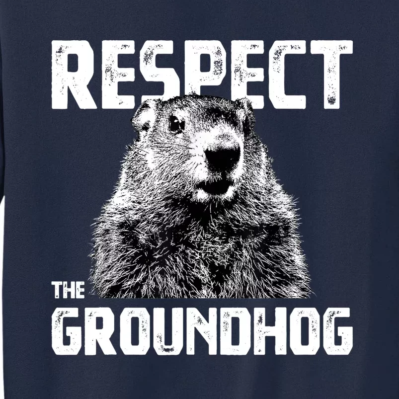 Respect The Groundhog Funny Woodchuck Tall Sweatshirt