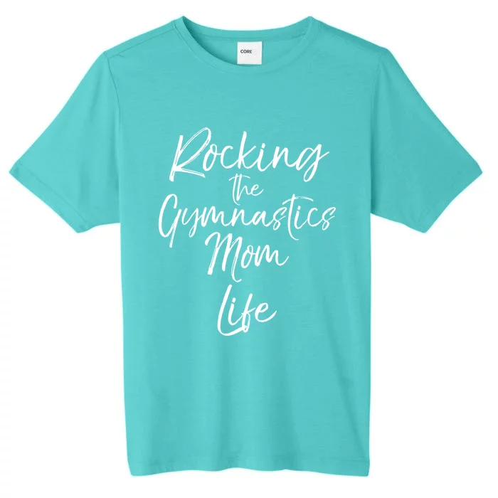 Rocking The Gymnastics Mom Life Gift Gymnast Crewneck ChromaSoft Performance T-Shirt