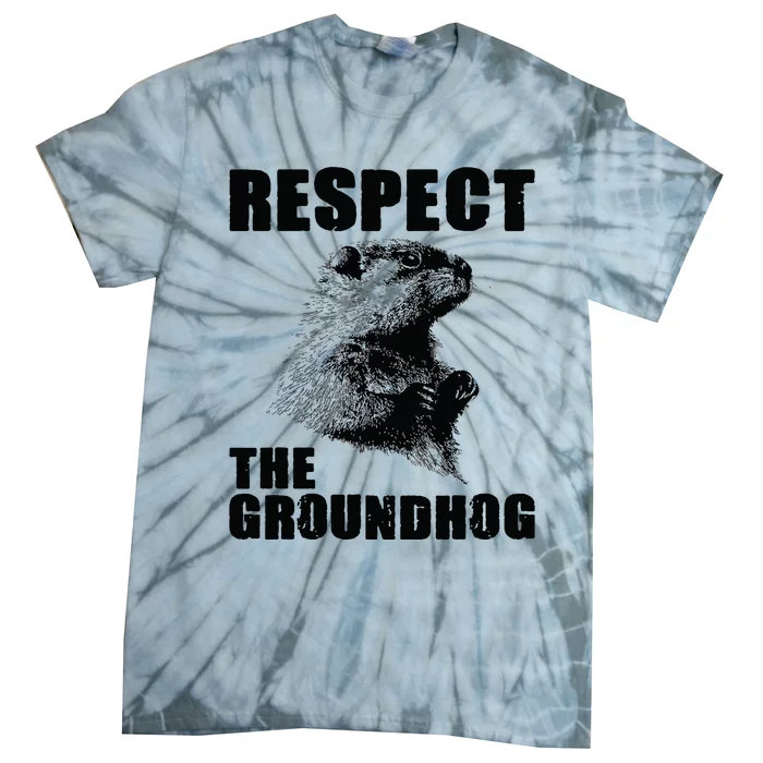 Respect The Groundhog Woodchuck Groundhog Day Tie-Dye T-Shirt