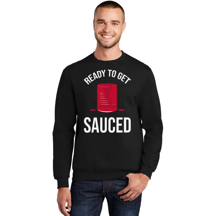 Ready to Get Sauced Funny Cranberry Sauce Thanksgiving Food Tall Sweatshirt