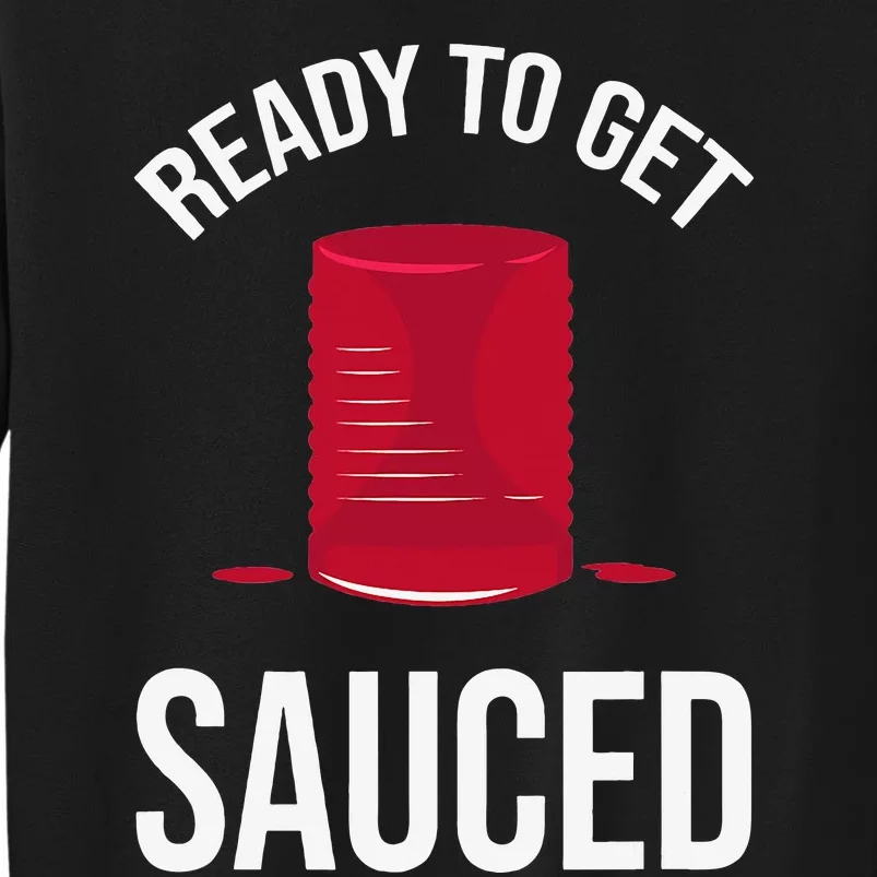 Ready to Get Sauced Funny Cranberry Sauce Thanksgiving Food Tall Sweatshirt