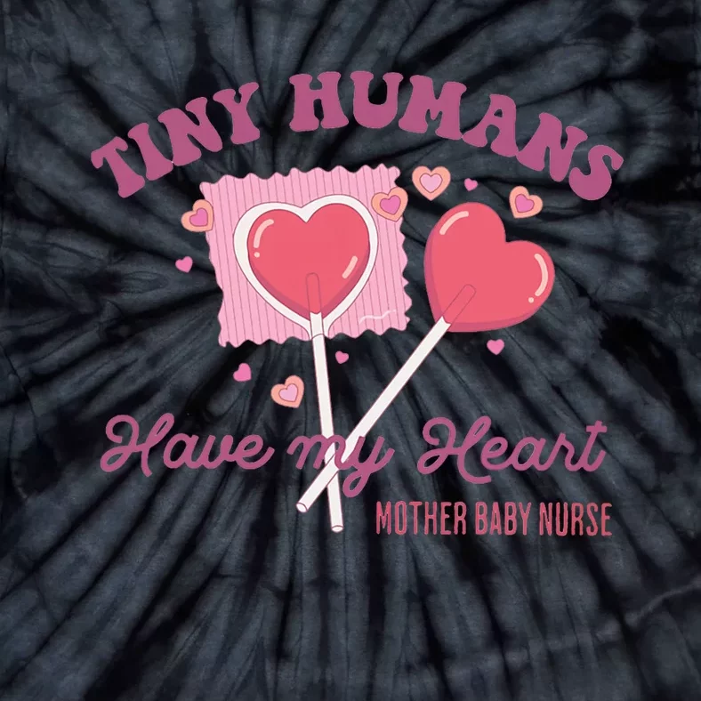 Retro Tiny Humans Have My Heart Mother Baby Nurse Valentine Tie-Dye T-Shirt