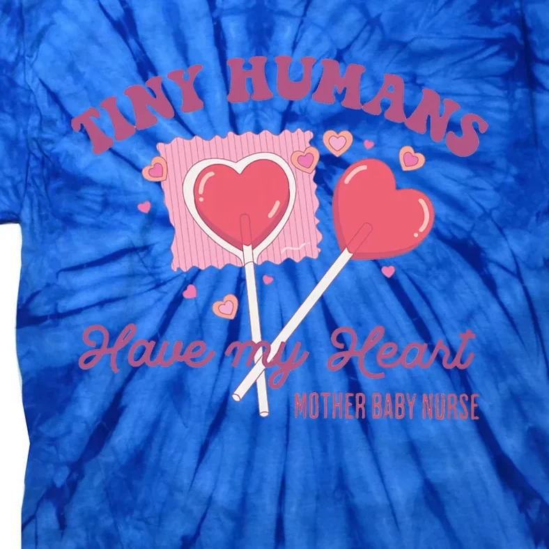 Retro Tiny Humans Have My Heart Mother Baby Nurse Valentine Tie-Dye T-Shirt