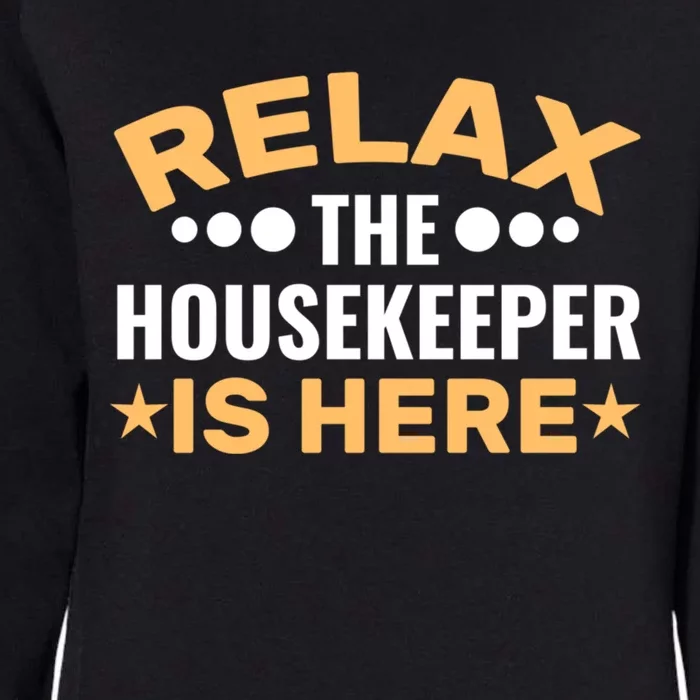 Relax The Housekeeper Is Here Housekeeping Domestic Worker Gift Womens California Wash Sweatshirt