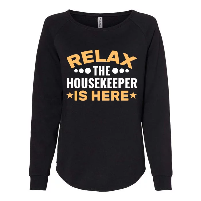 Relax The Housekeeper Is Here Housekeeping Domestic Worker Gift Womens California Wash Sweatshirt