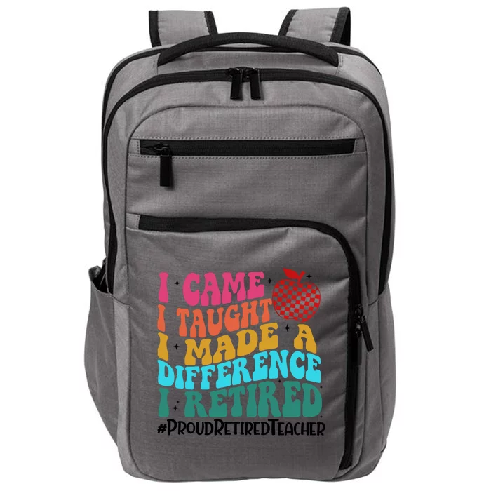 Retired Teacher I Came I Taught I Loved I Retired Impact Tech Backpack