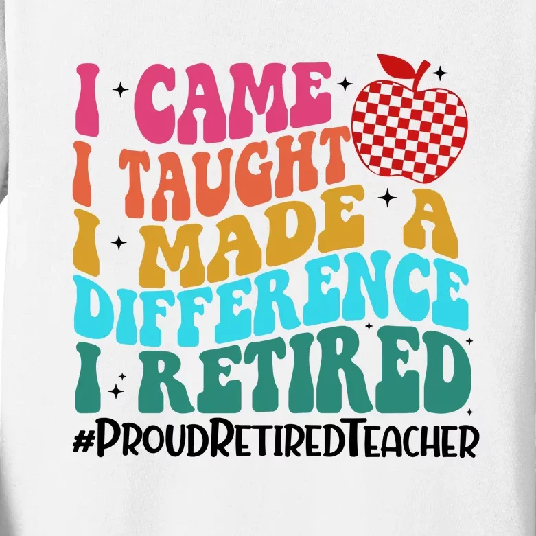 Retired Teacher I Came I Taught I Loved I Retired Kids Long Sleeve Shirt