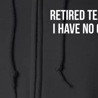 Retired Teacher I Have No Class Full Zip Hoodie