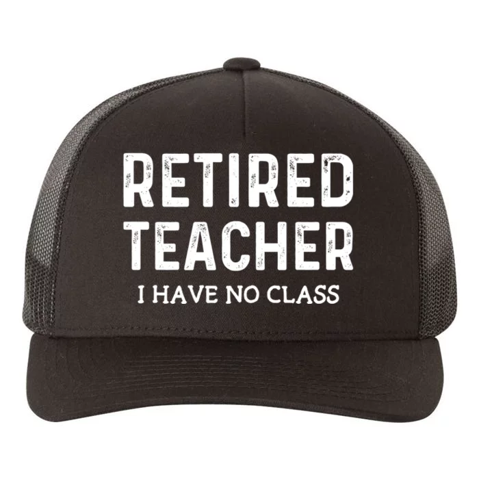 Retired Teacher I Have No Class Yupoong Adult 5-Panel Trucker Hat