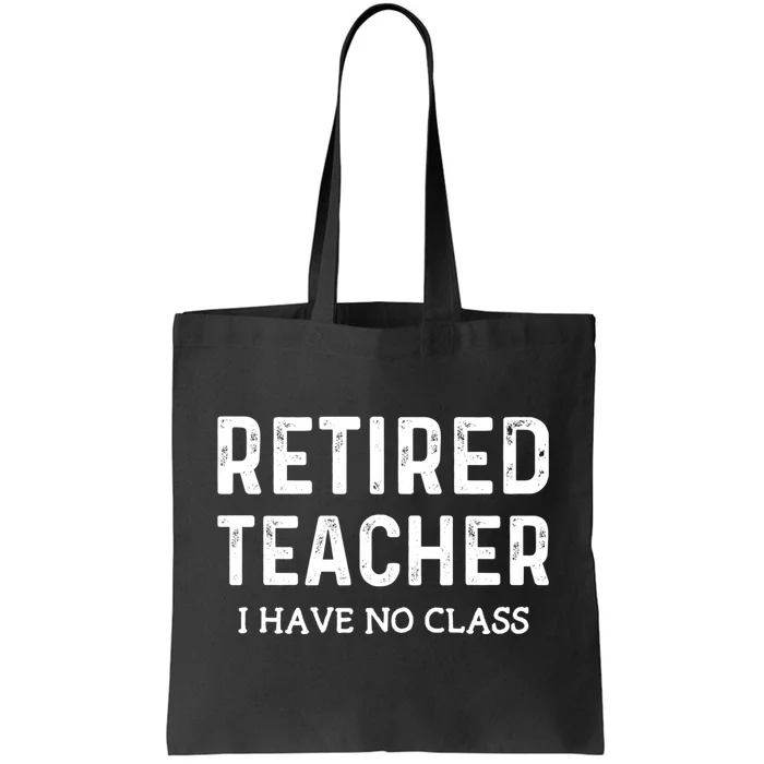 Retired Teacher I Have No Class Tote Bag