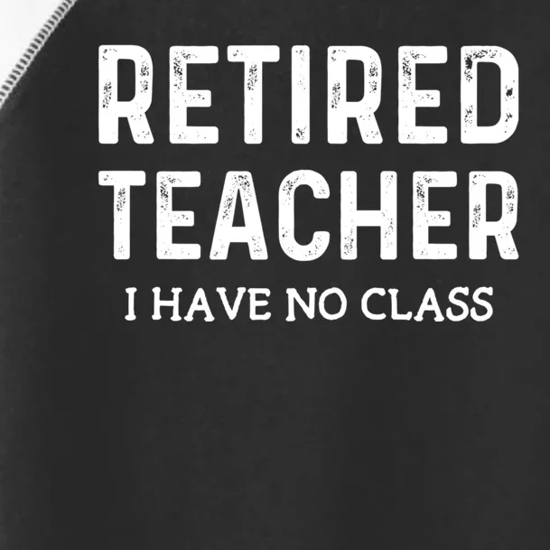 Retired Teacher I Have No Class Toddler Fine Jersey T-Shirt