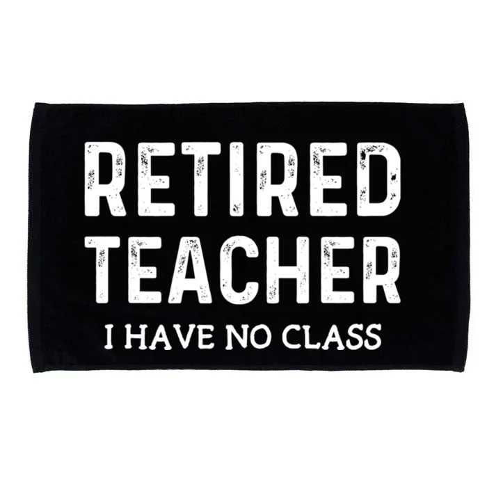 Retired Teacher I Have No Class Microfiber Hand Towel