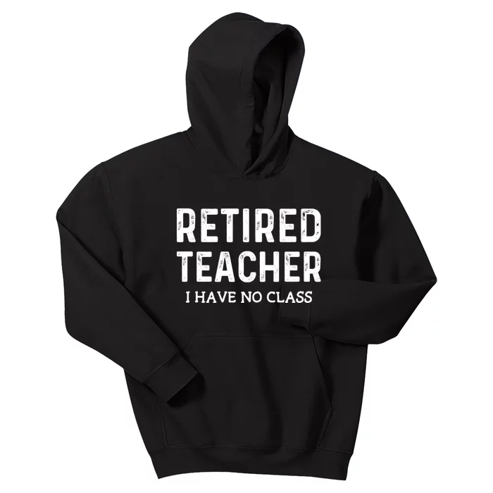 Retired Teacher I Have No Class Kids Hoodie