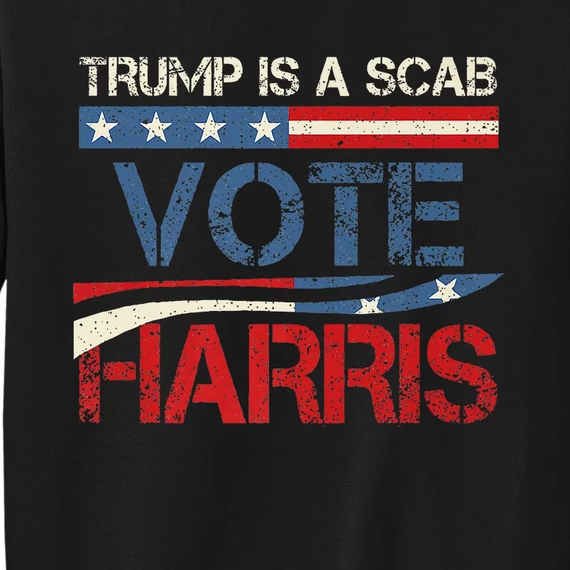 Retro Trump Is A Scab Vote Harris Funny Harris Kamala Trump Tall Sweatshirt