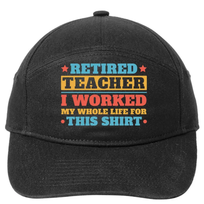 Retired Teacher I Worked My Whole Life For This Shirt 7-Panel Snapback Hat