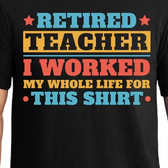 Retired Teacher I Worked My Whole Life For This Shirt Pajama Set