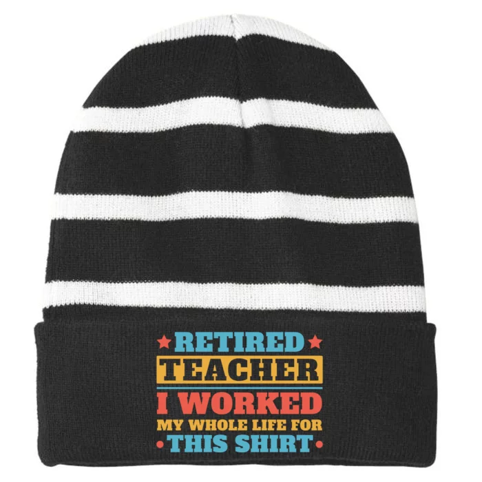 Retired Teacher I Worked My Whole Life For This Shirt Striped Beanie with Solid Band