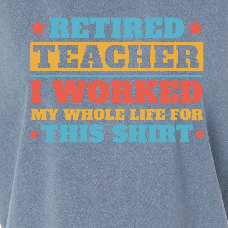 Retired Teacher I Worked My Whole Life For This Shirt Garment-Dyed Women's Muscle Tee