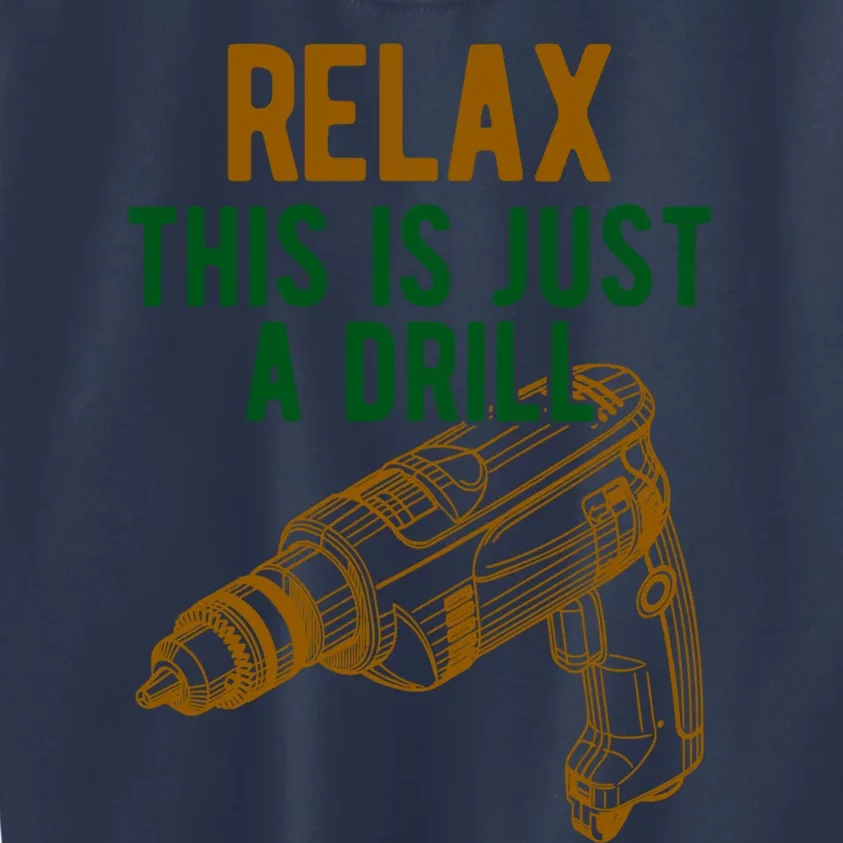 Relax This Is Just A Drill Gift Don't Panic Gift Power Drill Gift Kids Sweatshirt