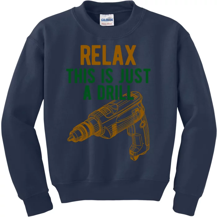 Relax This Is Just A Drill Gift Don't Panic Gift Power Drill Gift Kids Sweatshirt