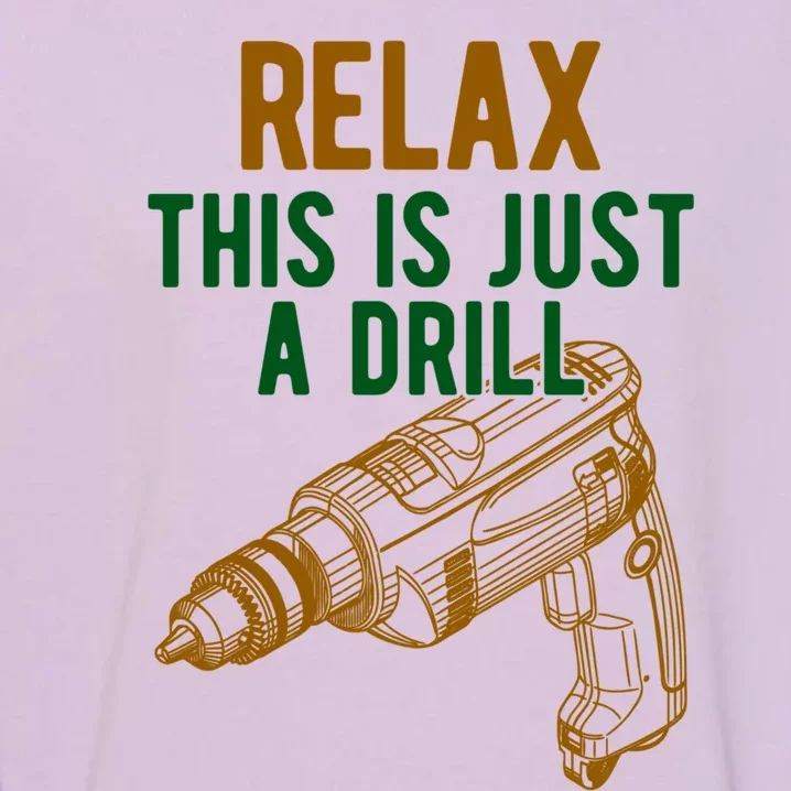 Relax This Is Just A Drill Gift Don't Panic Gift Power Drill Gift Garment-Dyed Sweatshirt