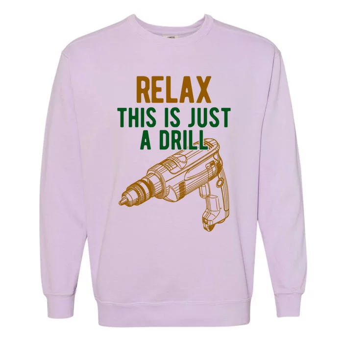 Relax This Is Just A Drill Gift Don't Panic Gift Power Drill Gift Garment-Dyed Sweatshirt