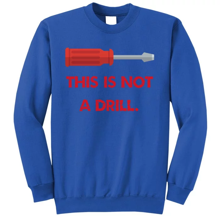 Retro This Is Not A Drill Screwdriver Vintage Humor Meaningful Gift Tall Sweatshirt