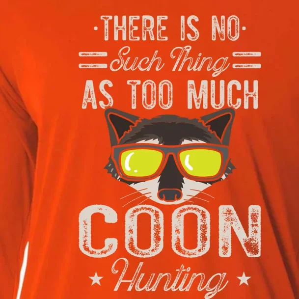 Raccoon There Is No Such Thing As Too Much Coon Hunting Cool Gift Cooling Performance Long Sleeve Crew