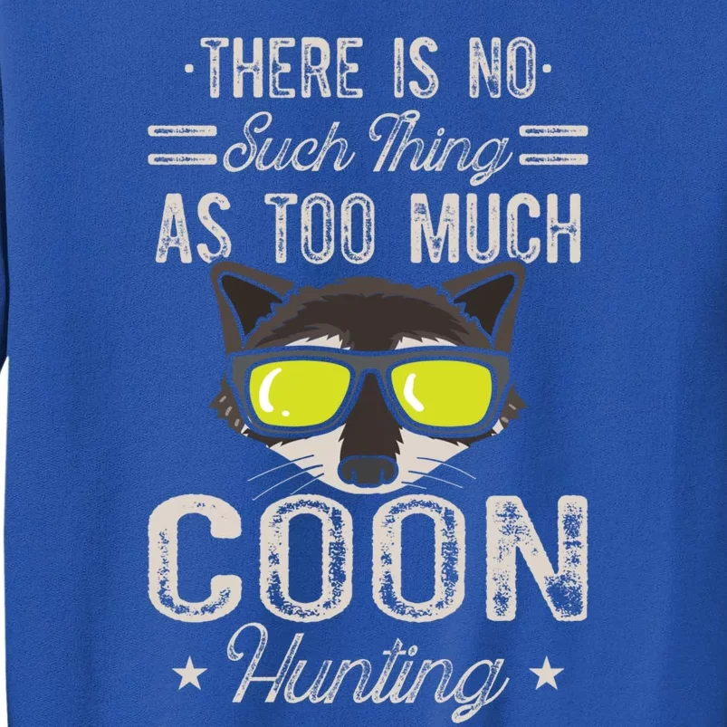 Raccoon There Is No Such Thing As Too Much Coon Hunting Cool Gift Sweatshirt