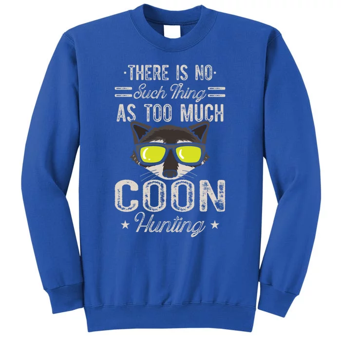 Raccoon There Is No Such Thing As Too Much Coon Hunting Cool Gift Sweatshirt