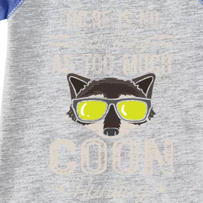 Raccoon There Is No Such Thing As Too Much Coon Hunting Cool Gift Infant Baby Jersey Bodysuit