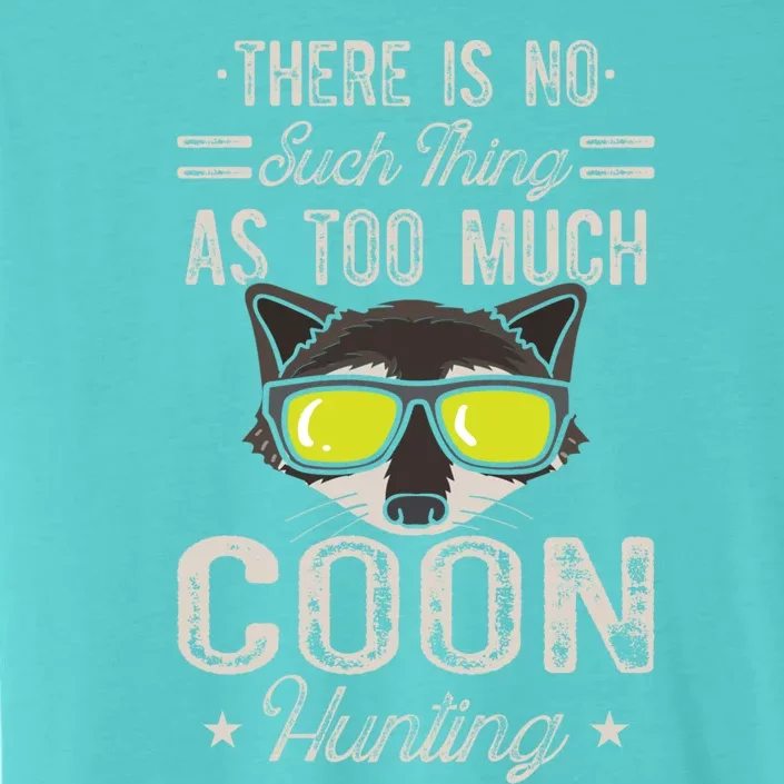 Raccoon There Is No Such Thing As Too Much Coon Hunting Cool Gift ChromaSoft Performance T-Shirt