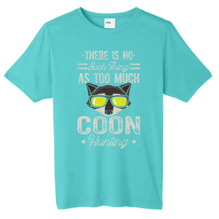 Raccoon There Is No Such Thing As Too Much Coon Hunting Cool Gift ChromaSoft Performance T-Shirt