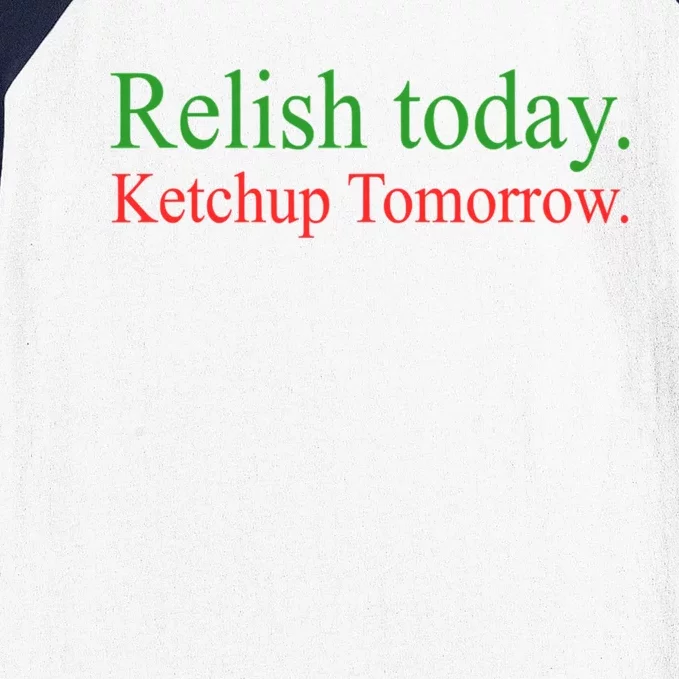 Relish Today Ketchup Tomorrow Trendy Baseball Sleeve Shirt