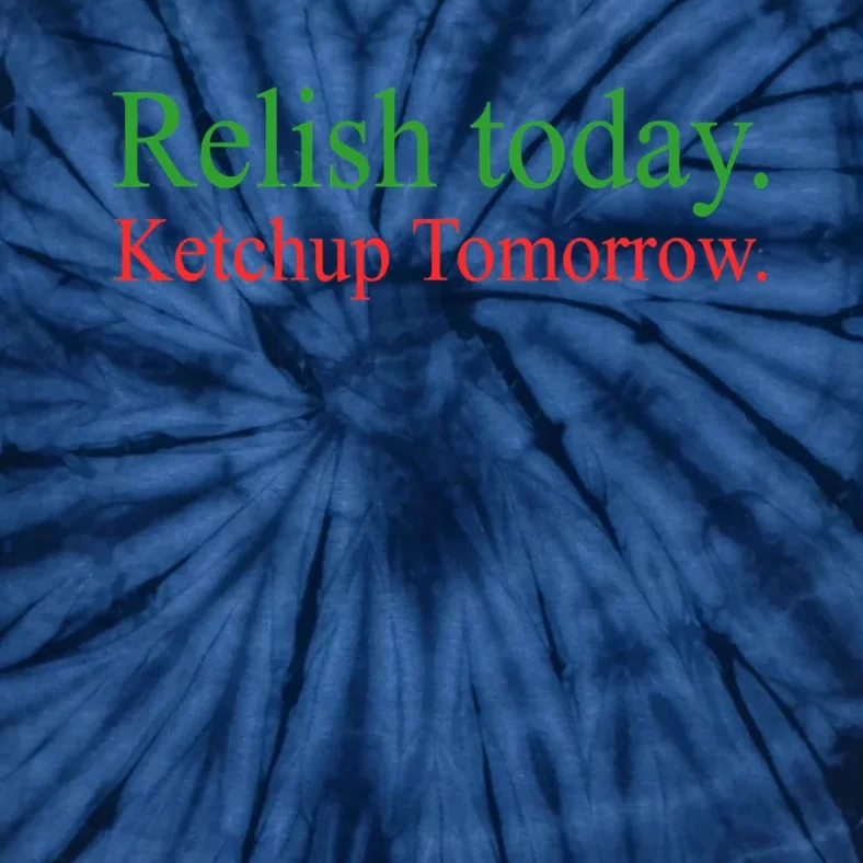 Relish Today Ketchup Tomorrow Trendy Tie-Dye T-Shirt