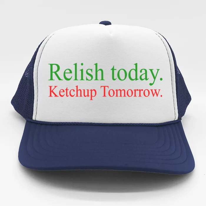 Relish Today Ketchup Tomorrow Trendy Trucker Hat