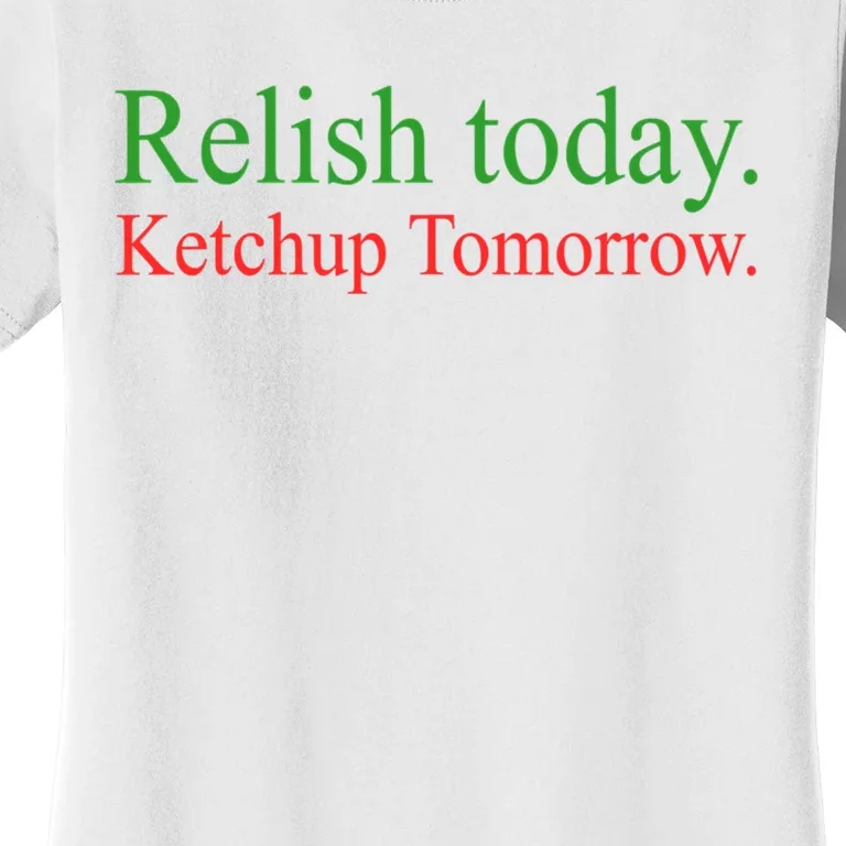 Relish Today Ketchup Tomorrow Trendy Women's T-Shirt