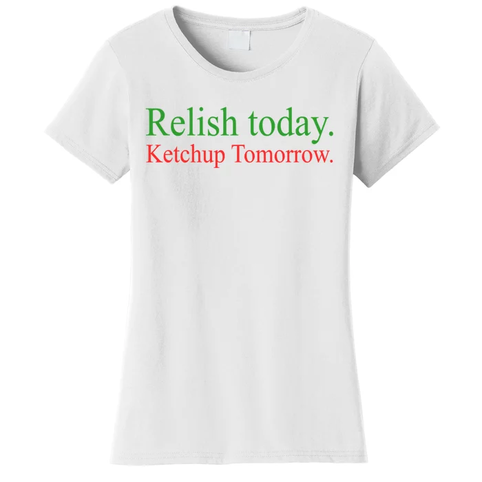 Relish Today Ketchup Tomorrow Trendy Women's T-Shirt