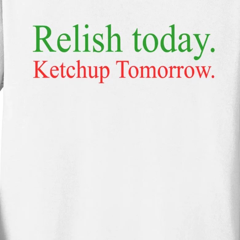 Relish Today Ketchup Tomorrow Trendy Kids Long Sleeve Shirt