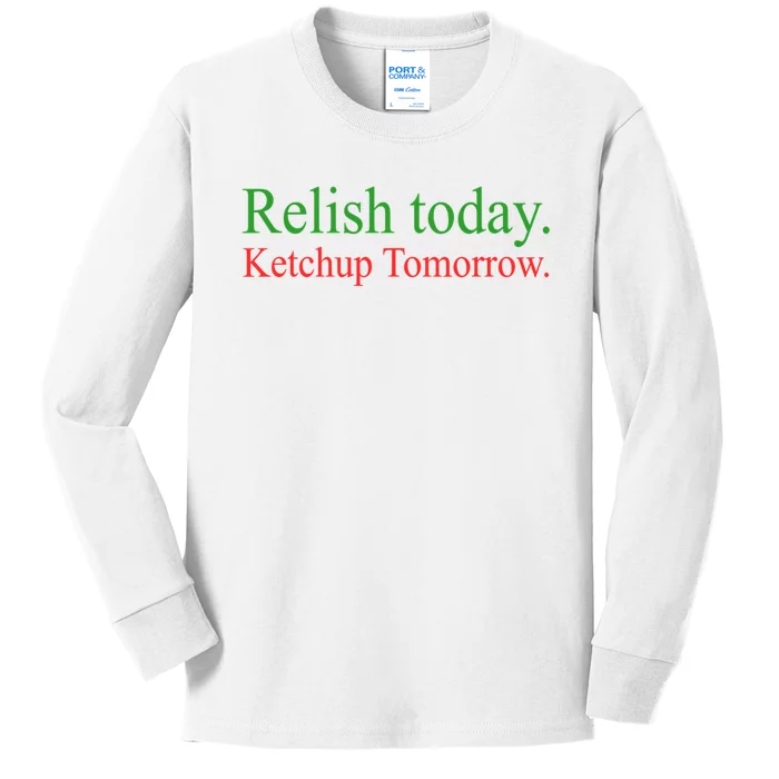 Relish Today Ketchup Tomorrow Trendy Kids Long Sleeve Shirt